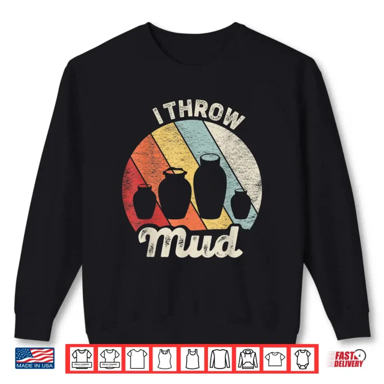 Sweatshirt I Throw Mud Vintage Retro Pottery Professional Humor Funny Shirt
