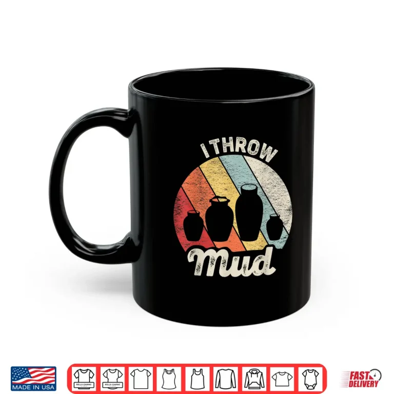 Mug I Throw Mud Vintage Retro Pottery Professional Humor Funny Shirt