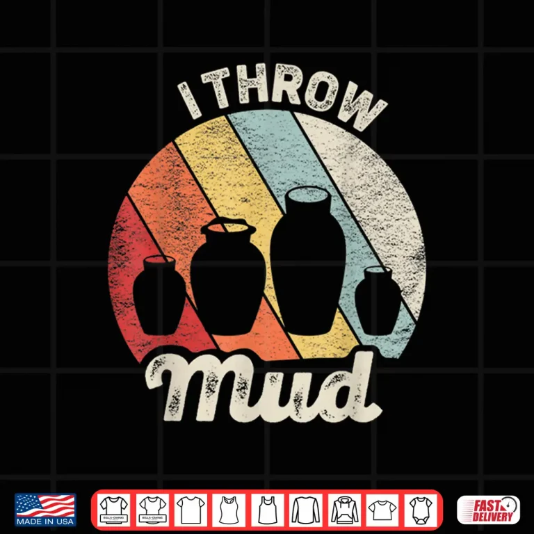 Design I Throw Mud Vintage Retro Pottery Professional Humor Funny Shirt