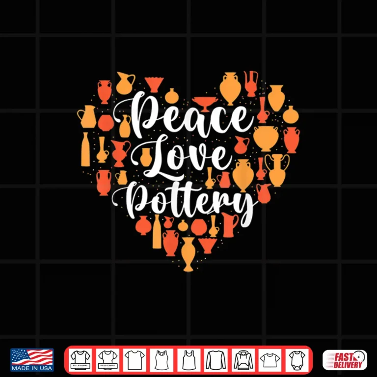 Design Peace Love Pottery Ceramic Potter Ceramicist Craft Artist Shirt
