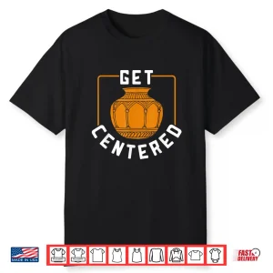 Professional Athletic Get Centered Pottery Modern Graphic Apparel Shirt