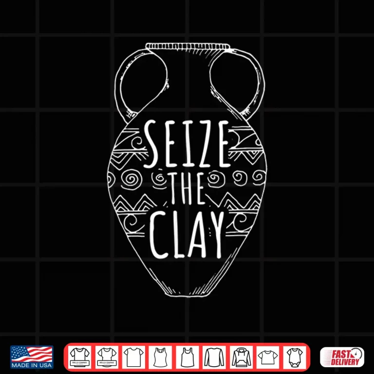 Design Seize The Clay Ceramics Artist Funny Pottery Professional Humor Shirt