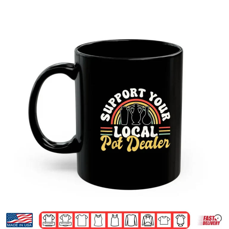 Mug Support Your Local Pot Dealer Pottery Clay Art Professional Shirt
