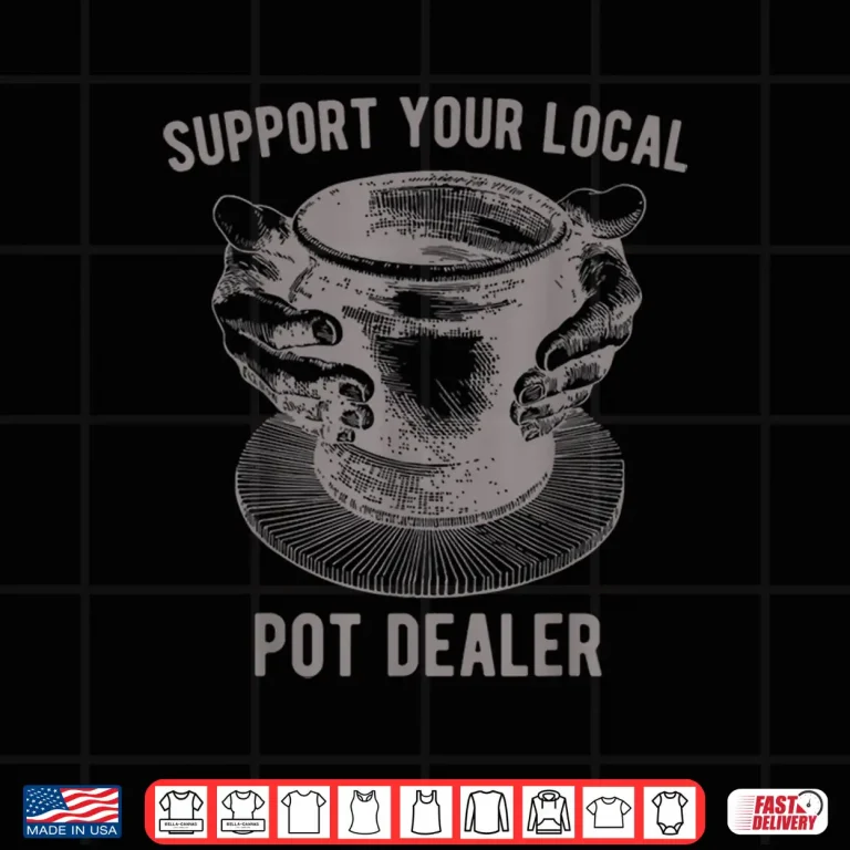 Design Support Your Local Pot Dealer Pottery Potter Maker Professional Shirt