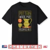 Where Mud Becomes Art Pottery Maker Ceramicist Professional Shirt