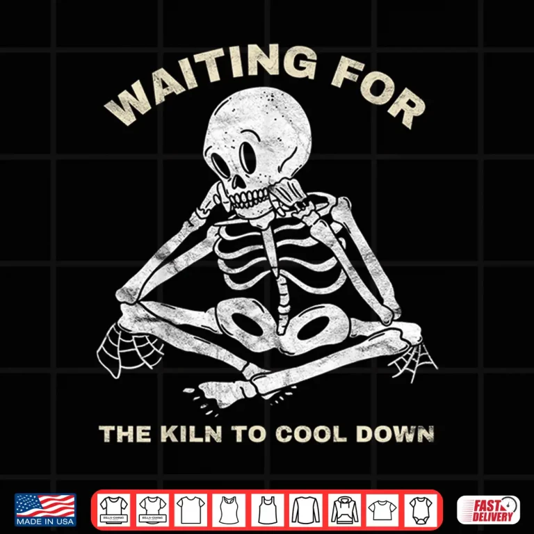 Design Waiting For The Kiln To Cool Down Pottery Professional Humor Shirt
