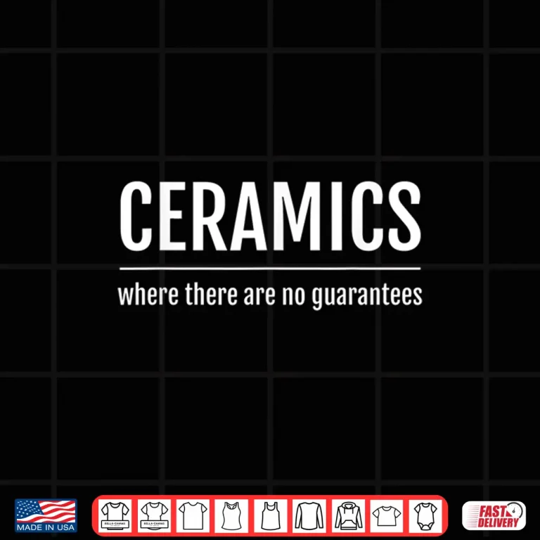 Design Where There Are No Guarantees Pottery Professional Ceramics Statement Shirt