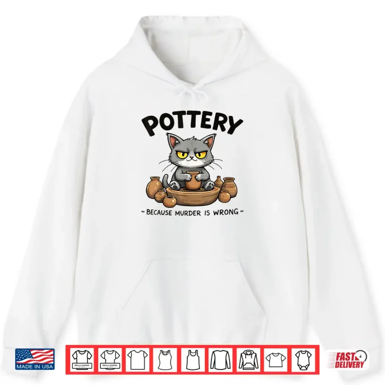 Hoodie Because Murder Is Wrong Cat Pottery Art Professional Humor Shirt