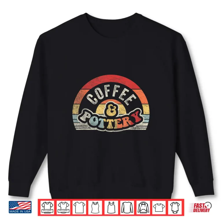 Sweatshirt Coffee and Pottery Potter Pottery Professional Retro Vintage Shirt