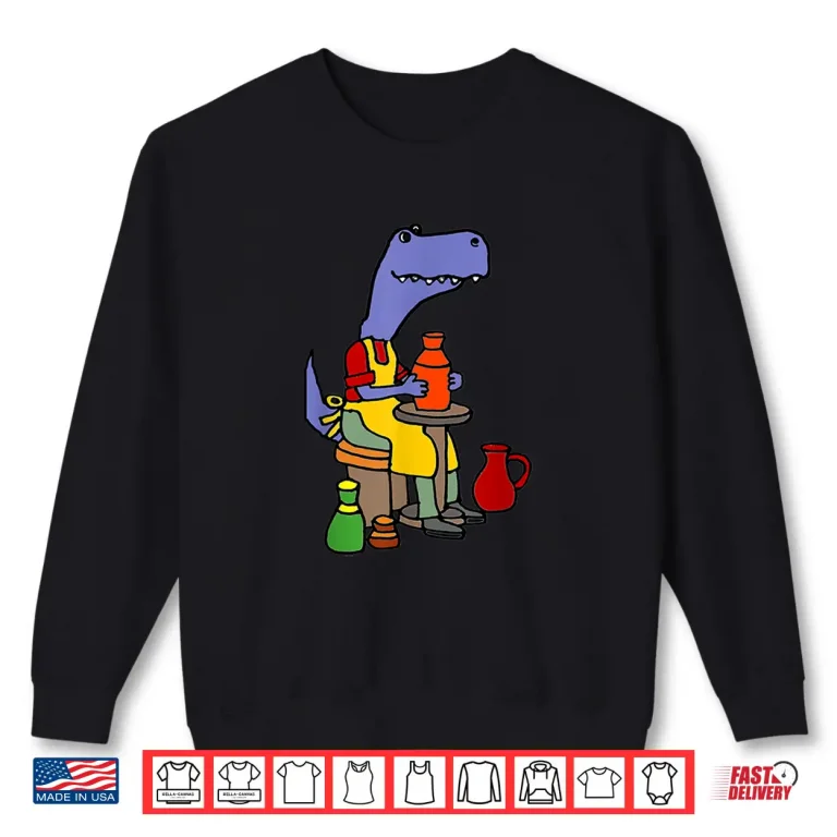Sweatshirt Dinosaur Making Pottery T Rex Potter Professional Humor Funny Shirt