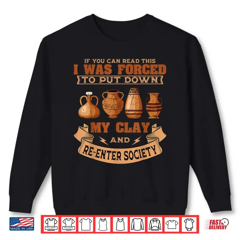 Sweatshirt Handmade Ceramicist Pottery Clay Artist Ceramist Potter Shirt