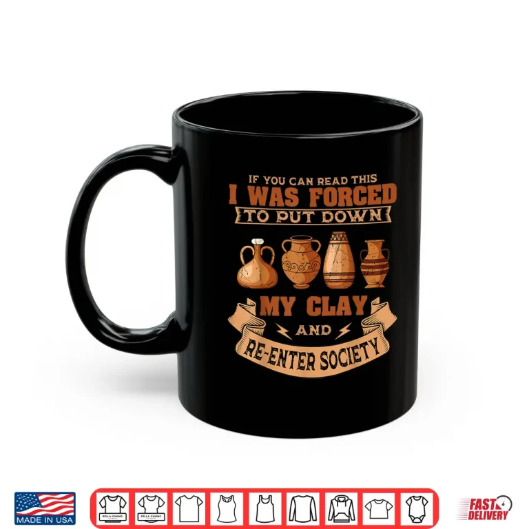 Mug Handmade Ceramicist Pottery Clay Artist Ceramist Potter Shirt