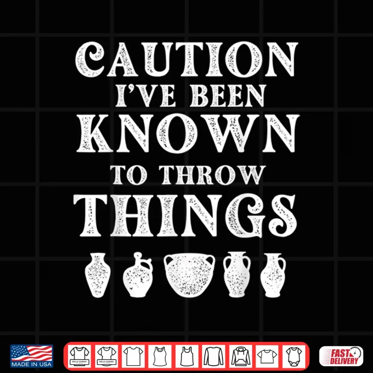 Design Ive Been Known To Throw Things Pottery Ceramic Artist Humor Shirt