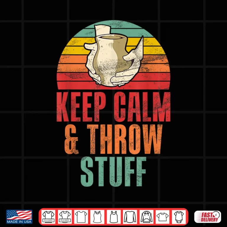Design Keep Calm and Throw Stuff Pottery Professional Humor Funny Shirt