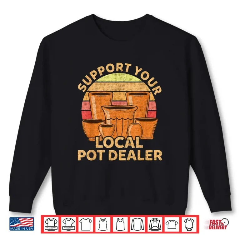 Sweatshirt Pot Dealer Professional Pottery Artists Modern Humor Funny Shirt
