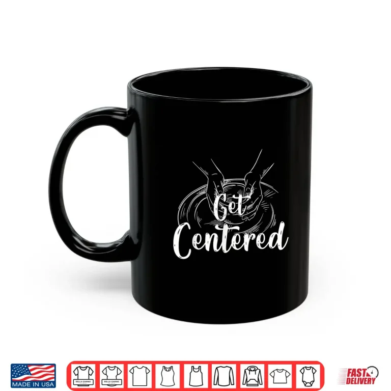 Mug Pottery Wheel Ceramics Pottery Professional Athletic Get Centered Shirt