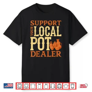 Sculpting Clay Earthenware Support Your Local Pot Dealer Pun Shirt