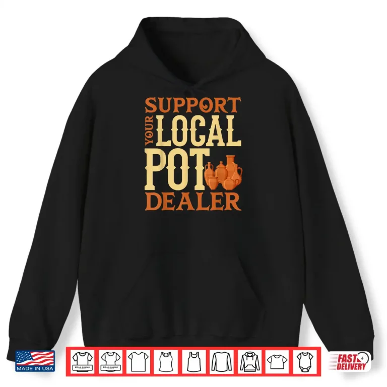 Hoodie Sculpting Clay Earthenware Support Your Local Pot Dealer Pun Shirt