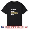 Sorry Cant Pottery Bye Pottery Professional Humor Funny Shirt