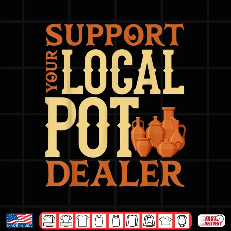 Design Sculpting Clay Earthenware Support Your Local Pot Dealer Pun Shirt