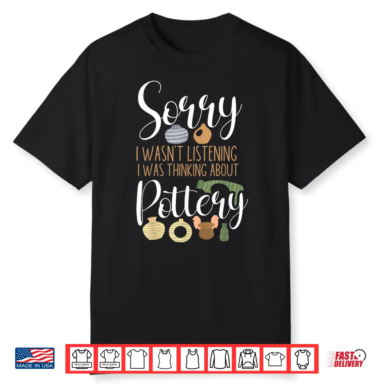 Sorry I Wasnt Listening Pottery Ceramics Artist Professional Humor Shirt