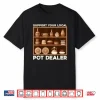 Support Your Local Pot Dealer Terracotta Clays Professional Humor Shirt