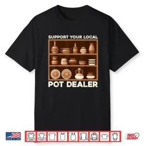 Support Your Local Pot Dealer Terracotta Clays Professional Humor Shirt