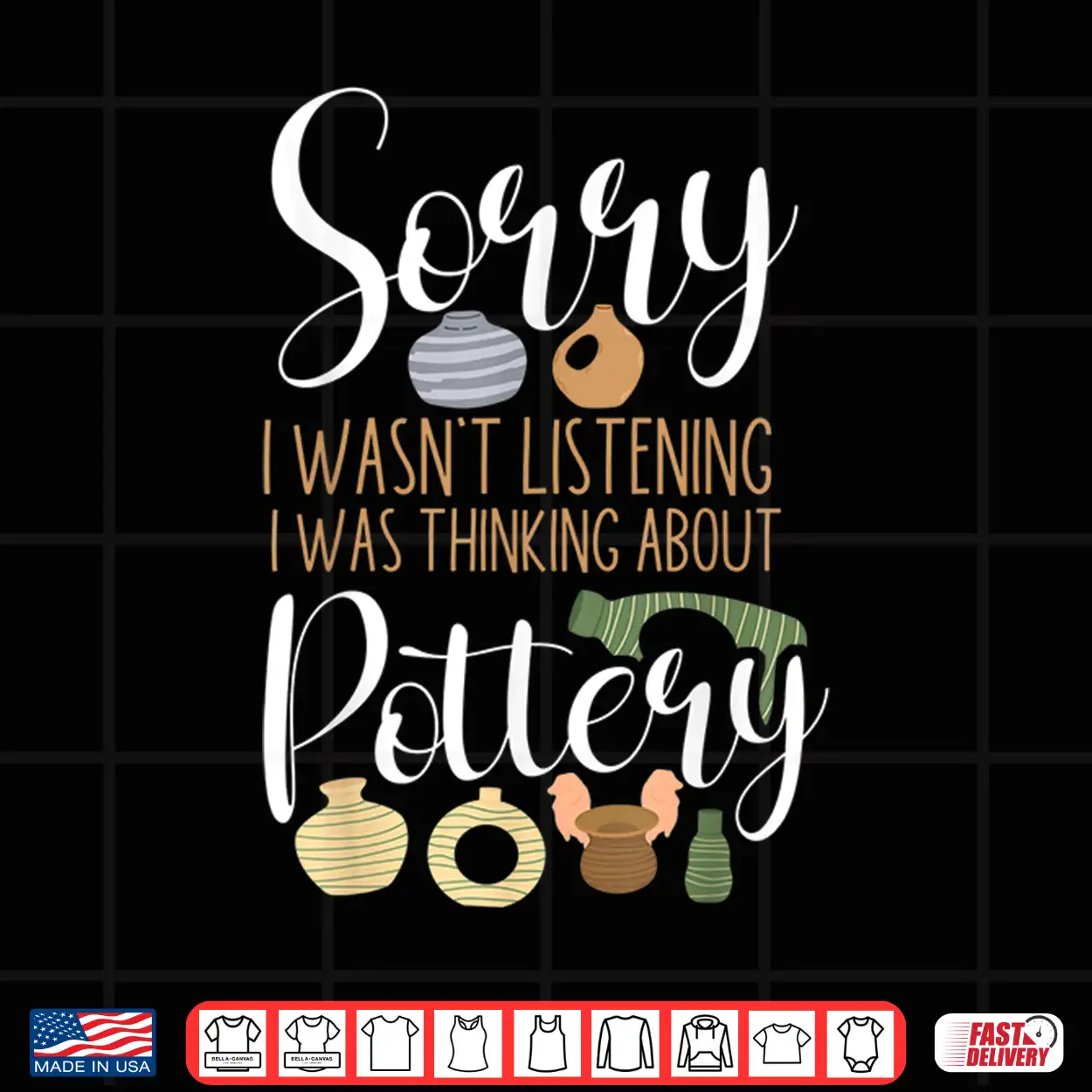 Sorry I Wasnt Listening Pottery Ceramics Artist Professional Humor Shirt