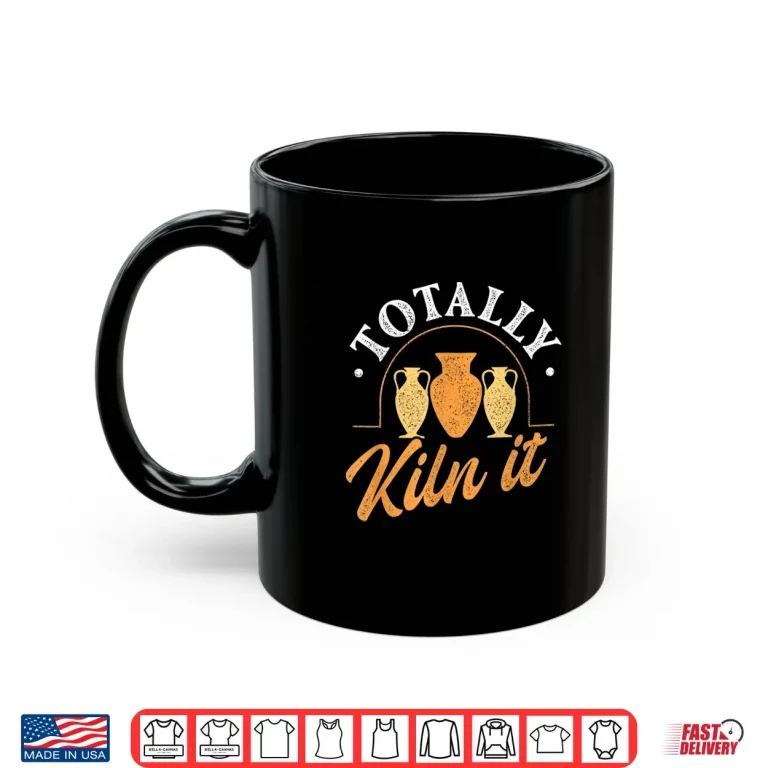 Mug Totally Kiln It Pottery Ceramic Artist Potter Ceramicist Shirt