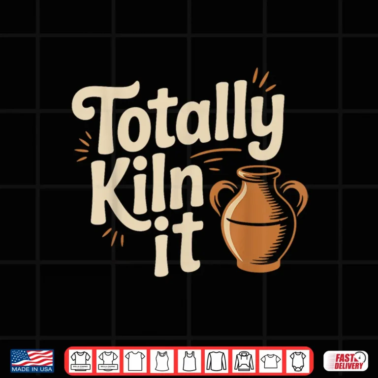 Design Totally Kiln It Pottery Ceramic Clay Professional Humor Shirt