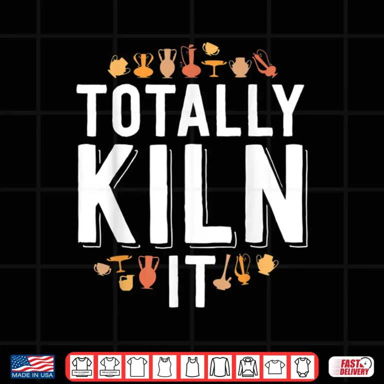 Design Totally Kiln It Pottery Modern Gift Ceramics Artist Humor Shirt