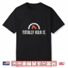 Totally Kiln It Pottery Quote Professional Humor Funny Gift Shirt