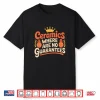Where There Are No Guarantees Pottery Ceramics Professional Statement Shirt