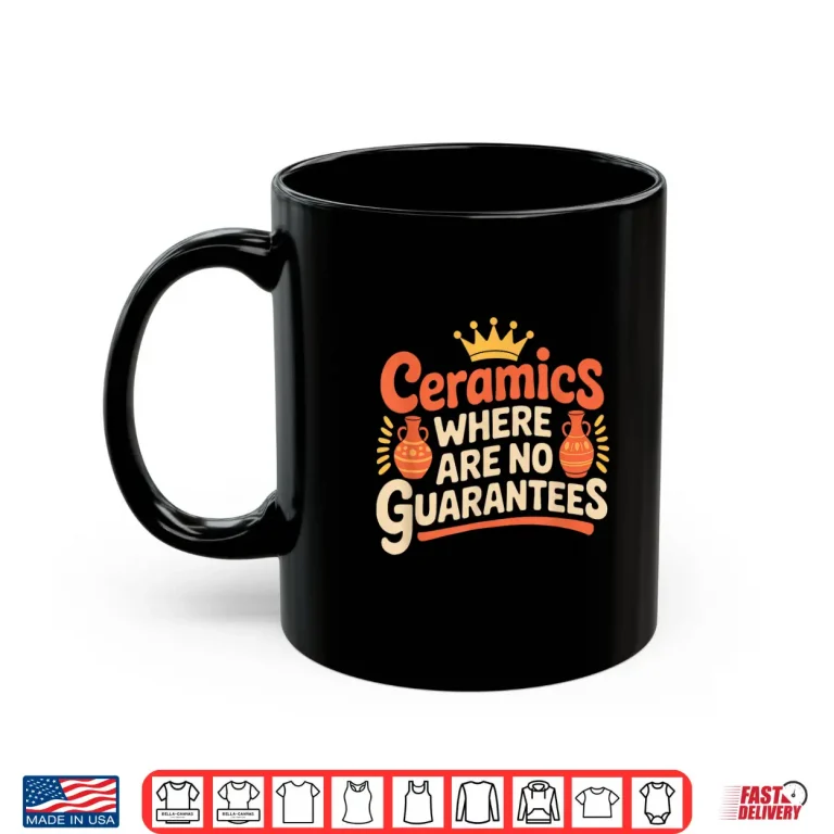 Mug Where There Are No Guarantees Pottery Ceramics Professional Statement Shirt
