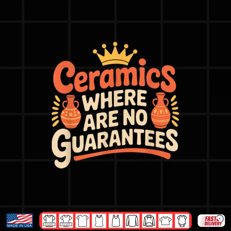 Design Where There Are No Guarantees Pottery Ceramics Professional Statement Shirt