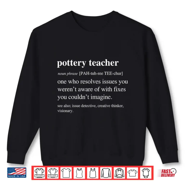 Sweatshirt Funny Definition Pottery Teacher Ceramics Clay Retirement Shirt