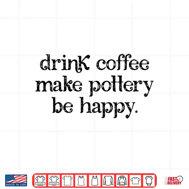 Design Drink Coffee Make Pottery Be Happy Pottery Coffee Retro Shirt