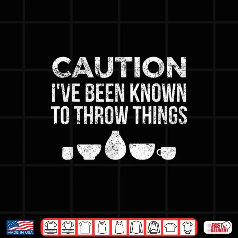 Design Ive Been Known To Throw Things Pottery Ceramics Humor Shirt