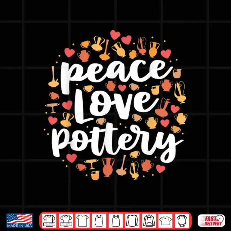 Design Peace Love Pottery Pots Gift Ceramic Artist Professional Shirt