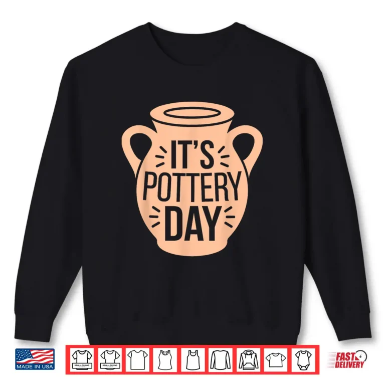 Sweatshirt Potter Apparel Its Pottery Day Professional Modern Graphic Shirt