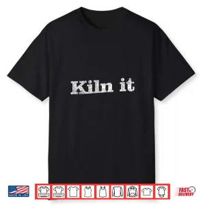 Professional Humor Funny Pottery Kiln It Modern Graphic Statement Shirt