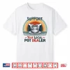 Support Your Local Pot Dealer Pottery Lover Professional Humor Shirt