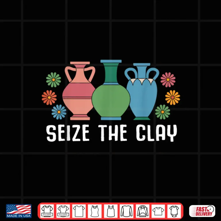 Design Seize The Clay Pottery Teacher Ceramics Potter Maker Humor Shirt