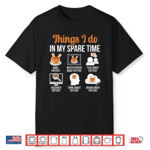 Things I Do Pottery Ceramic Pottery Maker Ceramics Humor Shirt