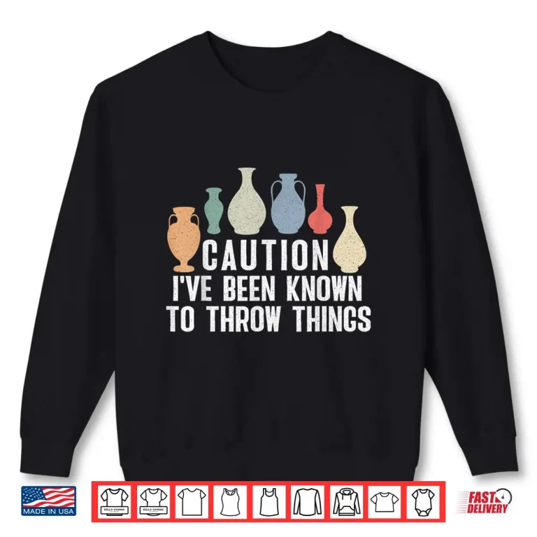 Sweatshirt Throw Things Professional Pottery Ceramics Artist Modern Humor Shirt