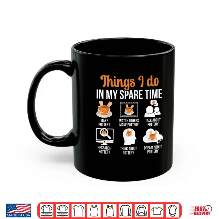 Mug Things I Do Pottery Ceramic Pottery Maker Ceramics Humor Shirt
