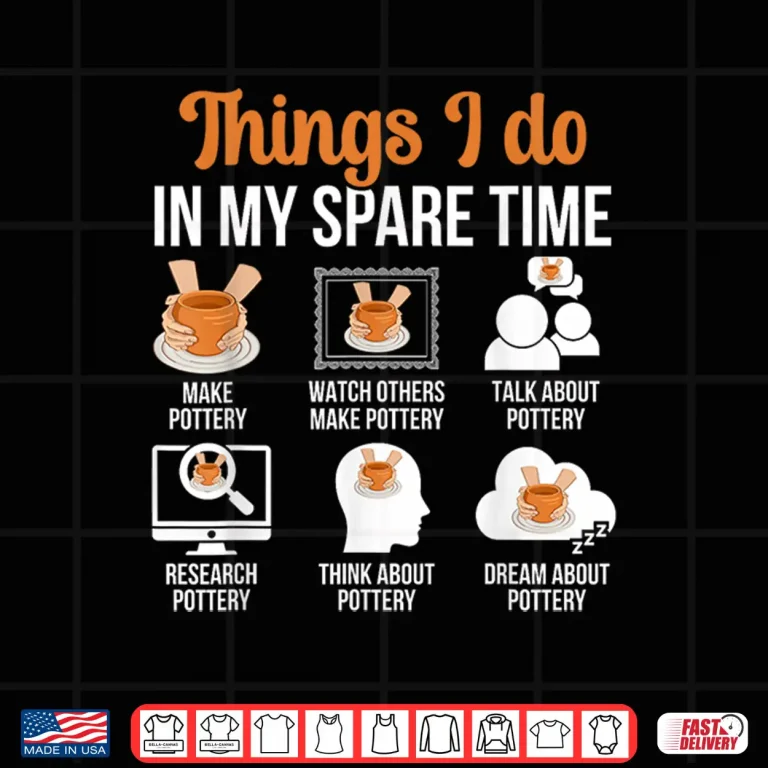 Design Things I Do Pottery Ceramic Pottery Maker Ceramics Humor Shirt