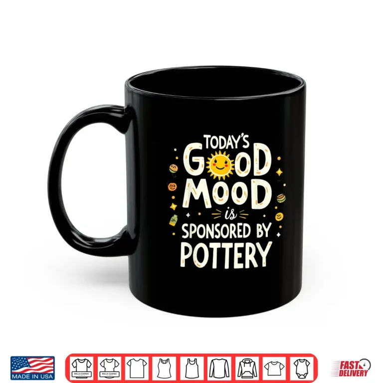 Mug Todays Good Mood Is Sponsored By Pottery Ceramic Humor Shirt