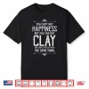 Cant Buy Happiness But You Can Buy Clay Pottery Statement Shirt