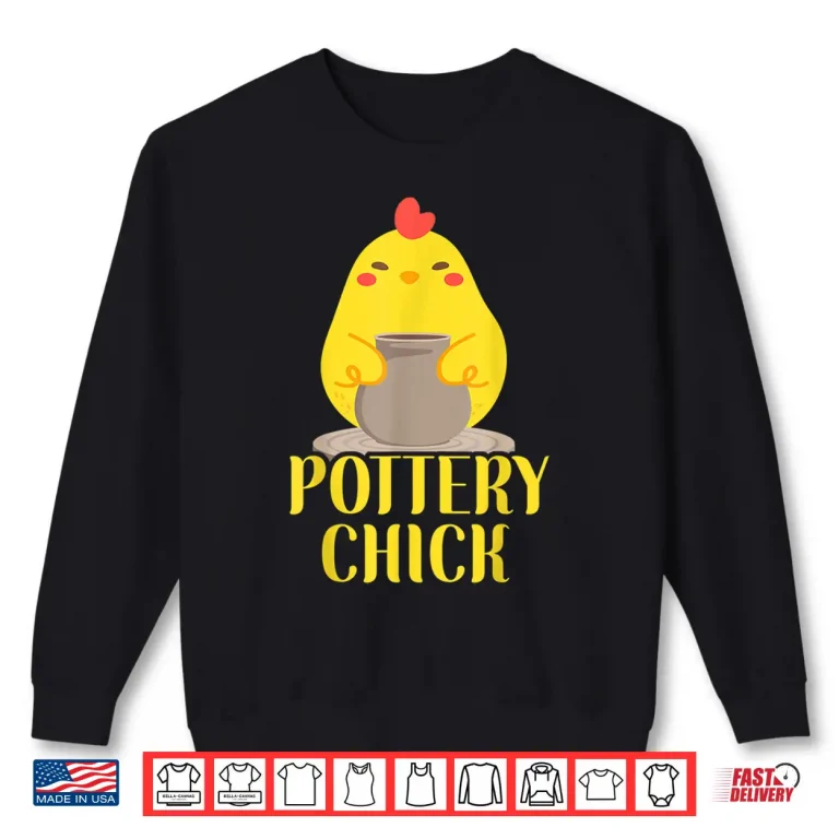 Sweatshirt Chicken Graphic Pottery Ceramics Artist Pottery Chick Graphic Shirt